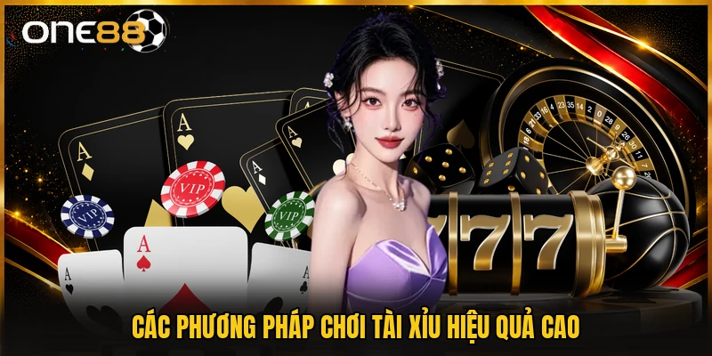Các phương pháp chơi tài xỉu hiệu quả cao